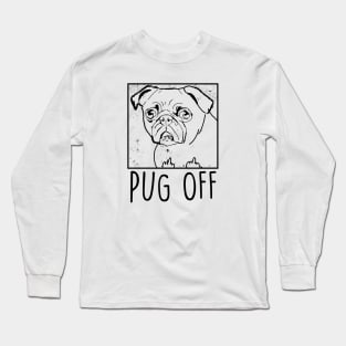 Pug Off funny Long Sleeve T-Shirt